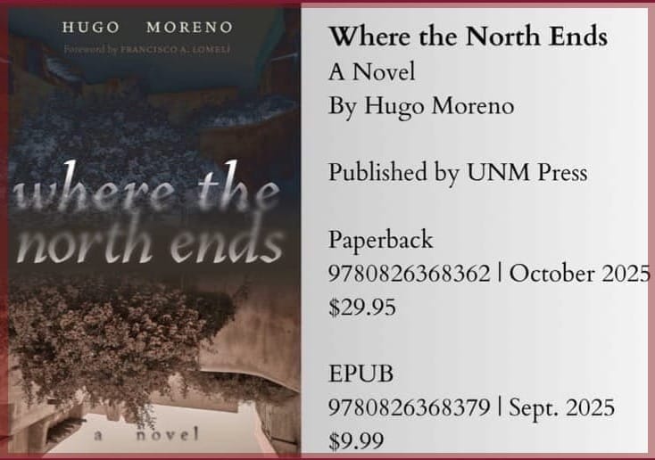 WHERE THE NORTH ENDS, A Novel by Hugo Moreno ~ Accused of being a Crypto-Jew in 17th century New Mexico ~ forthcoming from UNM Press