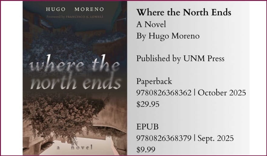 WHERE THE NORTH ENDS, A Novel by Hugo Moreno ~ Accused of being a Crypto-Jew in 17th century New Mexico ~ forthcoming from UNM Press