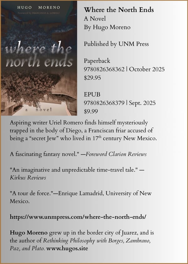WHERE THE NORTH ENDS, A Novel by Hugo Moreno ~ Accused of being a Crypto-Jew in 17th century New Mexico ~ forthcoming from UNM Press