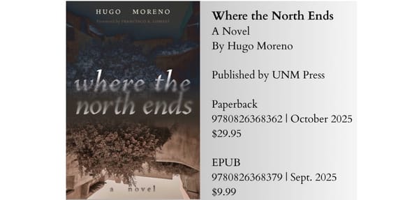 WHERE THE NORTH ENDS, A Novel by Hugo Moreno ~ Accused of being a Crypto-Jew in 17th century New Mexico ~ forthcoming from UNM Press