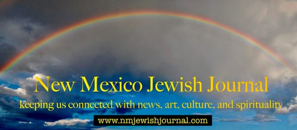 New Mexico Jewish Journal ~ SUMMER  2024 vol. 1 no. 2.  19 new Articles